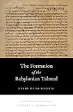 The Formation of the Babylonian Talmud by David Weiss Halivni, Jeffrey L. Rubenstein