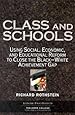 Class and Schools: Using Social, Economic, and Educational Reform to Close the Black-White Achievement Gap