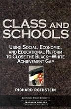 Class and Schools: Using Social, Economic, and Educational Reform to Close the Black-White Achievement Gap