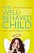 The Well-Behaved Child: Discipline That Really Works! by Dr. John Rosemond