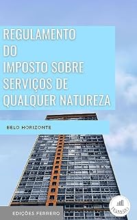 Livro REGULAMENTO DO IMPOSTO SOBRE SERVIÇOS DE QUALQUER NATUREZA-BELO HORIZONTE: LEI 8.725, DE 30/12/2003 Dispõe sobre o Imposto sobre Serviços de Qualquer Natureza - ISSQN - e dá outras providências.
