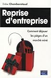 REPRISE D'ENTREPRISE COMMENT DEJOUER LES PIEGES D'UN MARCHE MINE (ENTREPRISE/ENTREPRENARIAT) (French Edition) by 