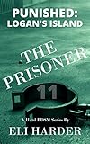 The Prisoner: Punished; Logan's Island: A Hard BDSM Series