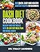 Dash diet cookbook: 600 quick, easy and healthy dash diet recipes for beginners : Healthy and fast meals with 30-day diet meal plan for whole family