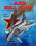 ...And Kill MiGs, Air to Air Combat From Vietnam to the Gulf War - Aircraft Specials series (6072) by 