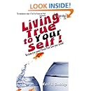 Living True to Your Self: Reclaim your power! Break Free! Live the life of your dreams!