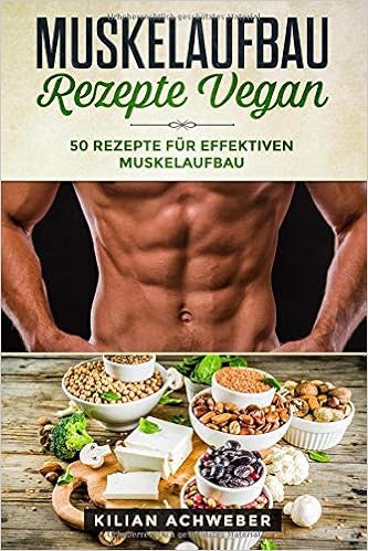 Muskelaufbau Rezepte Vegan 50 Rezepte Fur Effektiven Muskelaufbau Achweber Kilian Amazon De Bucher