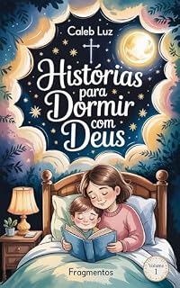 Livro Histórias para Dormir com Deus – Volume 1: 10 contos cristãos infantis com lições e ensinamentos de Jesus