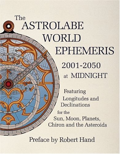 The Astrolabe World Ephemeris: 2001-2050 At Midnight by Robert Hand