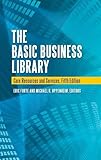 The Basic Business Library: Core Resources and Services, 5th Edition