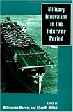 Book cover for Military Innovation in the Interwar Period