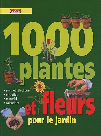 1000 plantes et fleurs pour le jardin