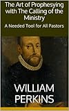 The Art of Prophesying with The Calling of the Ministry: A Needed Tool for All Pastors