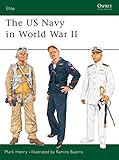 The US Navy in World War II (Elite) by Mark Henry, Ramiro Bujeiro
