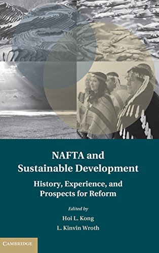 Download NAFTA and Sustainable Development: History, Experience, and Prospects for Reform (Treaty Implementation for Sustainable Development)