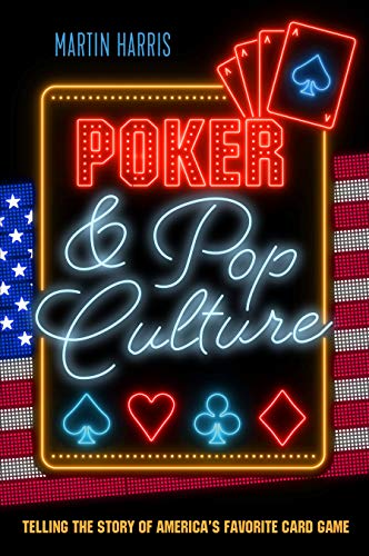 Poker and Pop Culture: Telling the Story of America's Favorite Card Game by Martin Harris