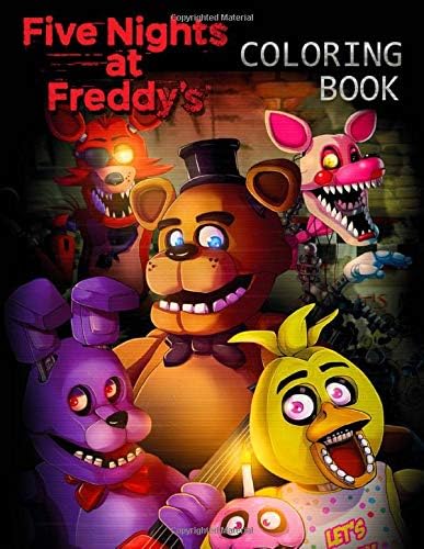 Five Nights At Freddy’s Coloring Book: Coloring Book for Kids and Adults, This Amazing Coloring Book Will Make Your Kids Happier and Give Them Joy