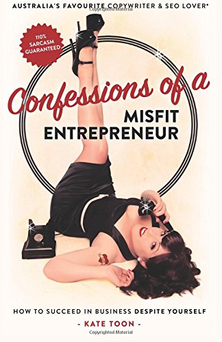 Confessions of a Misfit Entrepreneur: How to succeed in business despite yourself