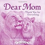Dear Mom: Thank You for Everything by Bradley Trevor Greive (2011-03-22)