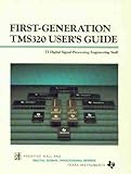 First-Generation Tms320 Users Guide (Prentice Hall and Texas Instruments Digital Signal Processing Series) by
