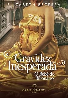 Livro Gravidez Inesperada, O bebê do bilionário : Livro Único - Livro 3 - Os Bilionários