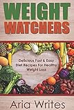 Weight Watchers: Delcious fast & Easy Diet Recipes For Healthy Weight Loss by 