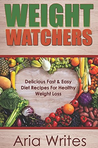 Weight Watchers: Delcious fast & Easy Diet Recipes For Healthy Weight Loss by Aria Writes (Paperback)