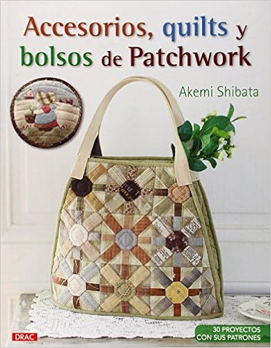 Accesorios, quilts y bolsos de patchwork: 30 proyectos con sus patrones (Spanish Edition)
