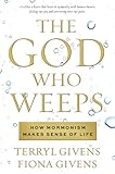The God Who Weeps: How Mormonism Makes Sense of Life