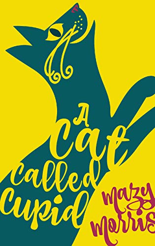 A Cat Called Cupid A Romantic Comedy Novella - 