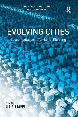 Evolving Cities: Geocomputation in Territorial Planning (Urban and Regional Planning and Development Series)