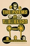 The Poems of T. S. Eliot: Volume I: Collected and Uncollected Poems by