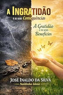 Livro A Ingratidão e as suas Consequências: A Gratidão e seus Benefícios