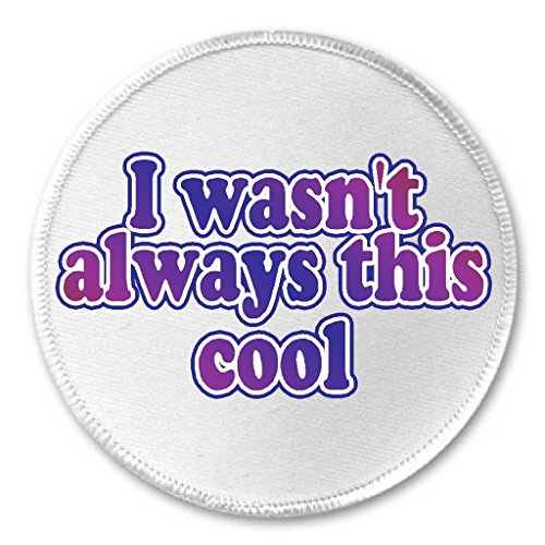 A&T Designs - I wasn't always this cool 3" Sew On Patch Funny Humor