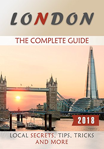 London: The Complete Guide - Local Secrets, Tips, Tricks and More by Antony Rhodes