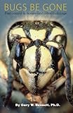 Bugs Be Gone: Pest control in homes and other buildings by Gary W. Bennett Ph.D.