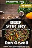 Beef Stir Fry: Over 75 Quick & Easy Gluten Free Low Cholesterol Whole Foods Recipes full of Antioxid by Don Orwell