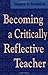 Becoming a Critically Reflective Teacher