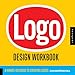 Logo Design Workbook: A Hands-On Guide to Creating Logos