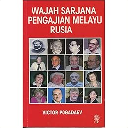 Wajah Sarjana Pengajian Melayu Rusia Faces Of Russian Scholars For Malay Studies Victor Pogadaev 9789834617004 Amazon Com Books