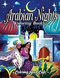 Arabian Nights Coloring Book: An Adult Coloring Book Featuring Beautiful Lamps, Genies, Flying Carpets and Arabian Princes and Princesses Under Starlit Nights by Coloring Book Cafe