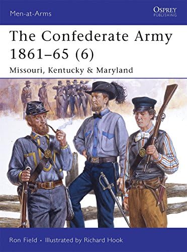 The Confederate Army 1861-65 (6): Missouri, Kentucky & Maryland: v. 6 (Men-at-Arms)