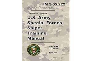 U.S. Army Special Forces Sniper Training Manual: Official Updated 2003 FM 3-05.222 (Not Obsolete TC 31-32 Version) - 473 Page