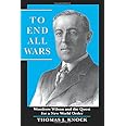 To End All Wars: Woodrow Wilson and the Quest for a New World Order