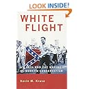 White Flight: Atlanta and the Making of Modern Conservatism (Politics and Society in Modern America)