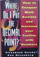 Where Do I Put the Decimal Point?: How to Conquer Math Anxiety and Increase Your Facility With Numbers 0380715961 Book Cover