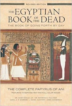 The Egyptian Book of the Dead: The Book of Going Forth by Day: The Complete Papyrus of Ani Featuring Integrated Text and Full-Color Images, by James Wasserman