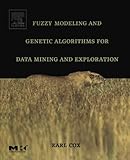 Fuzzy Modeling and Genetic Algorithms for Data Mining and Exploration (The Morgan Kaufmann Series in Data Management Systems) cover