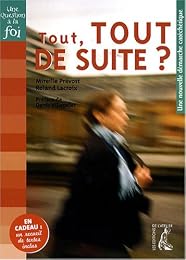 Tout, tout de suite ?