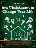 How Christmas Can Change Your Life: Answers to the Ten Most Common Questions about Christmas by 